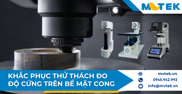 Khắc Phục Thử Thách Đo Độ Cứng Trên Bề Mặt Cong