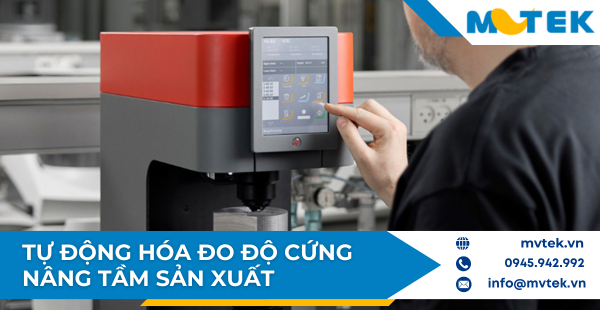 Tự Động Hóa Đo Độ Cứng Nâng Tầm Sản Xuất