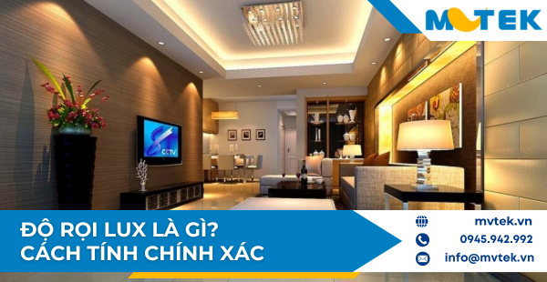 Độ Rọi Lux Là Gì? Cách Tính Độ Rọi Ánh Sáng Chính Xác