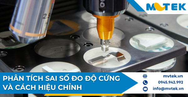 Phân Tích Sai Số Trong Đo Độ Cứng Và Cách Hiệu Chỉnh Hiệu Quả