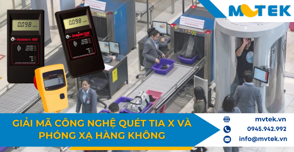 Giải mã công nghệ quét tia X và phóng xạ hàng không