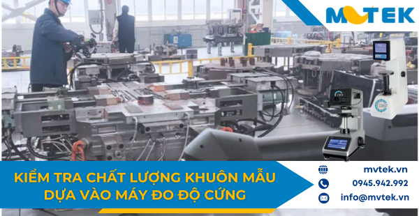 Kiểm tra chất lượng khuôn mẫu dựa vào máy đo độ cứng