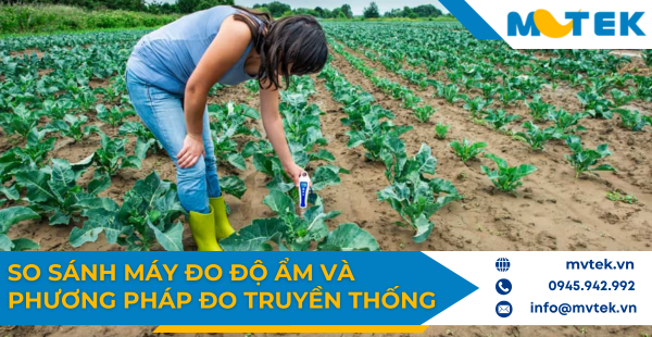 So sánh máy đo độ ẩm và phương pháp đo truyền thống