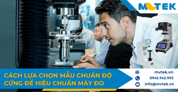 Cách lựa chọn mẫu chuẩn độ cứng để hiệu chuẩn máy đo