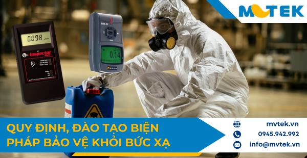 Những Quy Định, Đào Tạo Và Biện Pháp Bảo Vệ Về An Toàn Bức Xạ