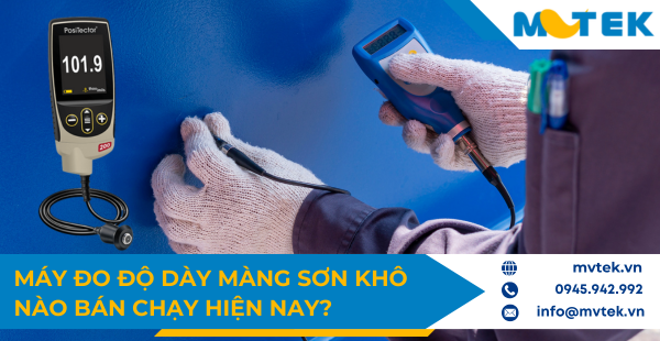 Các lựa chọn máy đo lớp sơn phủ cho ngành sơn hot nhất 2025