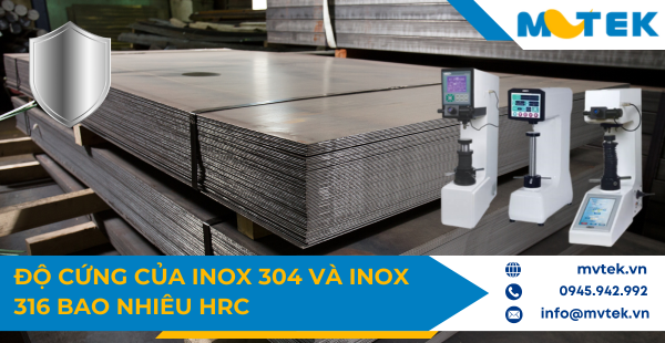 Độ cứng của inox 304 và inox 316 bao nhiêu HRC