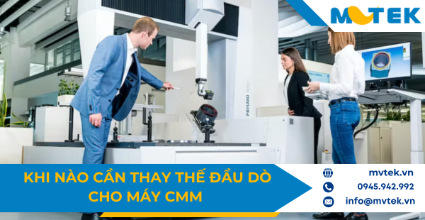 Khi nào cần thay thế đầu dò máy đo CMM