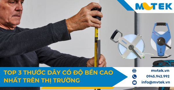 Top 3 thước dây có độ bền cao nhất trên thị trường