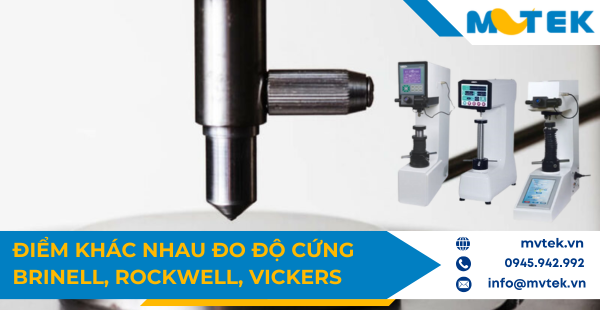 Điểm khác nhau của các đơn vị đo độ cứng Brinell, Rockwell, Vickers