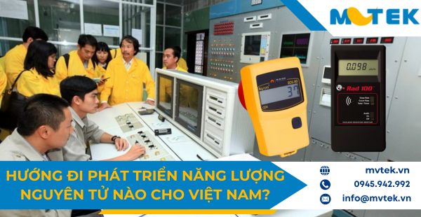 Hướng đi phát triển năng lượng nguyên tử nào cho Việt Nam?