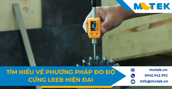 Tìm hiểu về phương pháp đo độ cứng leeb hiện đại