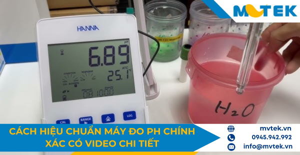 Cách hiệu chuẩn máy đo pH chính xác có video chi tiết