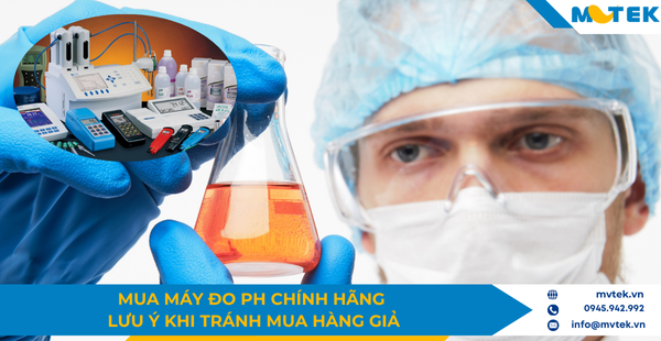 Mua máy đo pH chính hãng và lưu ý khi tránh mua hàng giả
