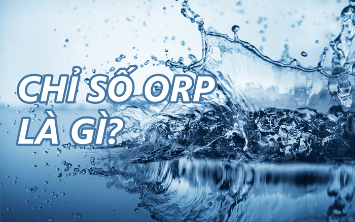 Chỉ số ORP bao nhiêu là tốt? Tìm hiểu bút đo ORP