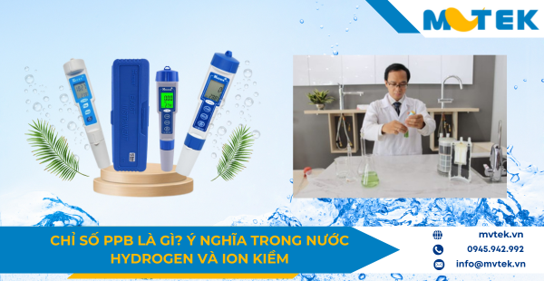 Chỉ số ppb là gì? Ý nghĩa trong nước hydrogen và ion kiềm
