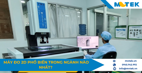 Máy đo 2D ứng dụng phổ biến nhất trong ngành nào?
