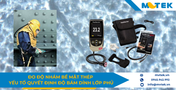 Đo độ nhám bề mặt thép: Yếu tố quyết định độ bám dính lớp phủ