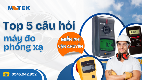 Top 5 câu hỏi thường gặp về máy đo phóng xạ